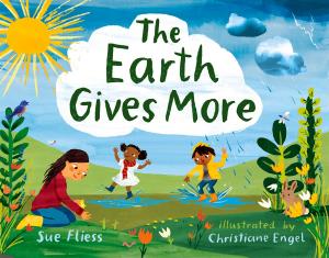 Cover of the book The Earth Gives More by Hilary McKay, Priscilla Lamont