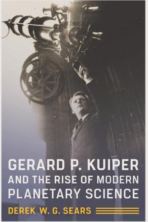 Cover of the book Gerard P. Kuiper and the Rise of Modern Planetary Science by Philip VanderMeer