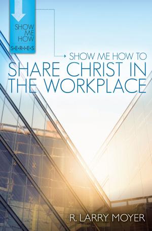 Cover of the book Show Me How to Share Christ in the Workplace by Nicole O'Dell