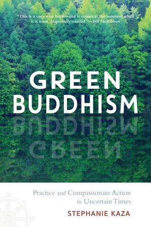Cover of the book Green Buddhism by Andy Fraser, Jon Kabat-Zinn, Sogyal Rinpoche, Clifford Saron