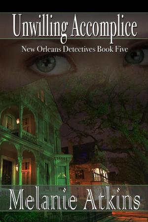Cover of the book Unwilling Accomplice by Melanie Atkins