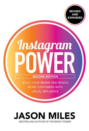 Cover of the book Instagram Power, Second Edition: Build Your Brand and Reach More Customers with Visual Influence by Carol Ann Gillespie