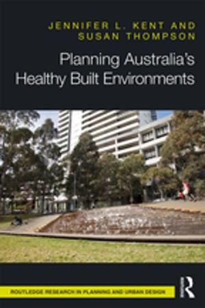Cover of the book Planning Australia’s Healthy Built Environments by Frans Husken Huskin, Dick van der Meij
