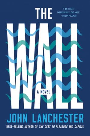 Cover of the book The Wall: A Novel by David Marsten, David Epston, Laurie Markham