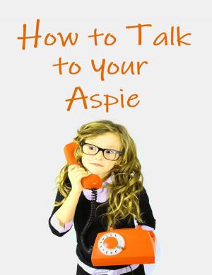 Cover of the book How to Talk to Your Aspie by Ibiloye Abiodun Christian
