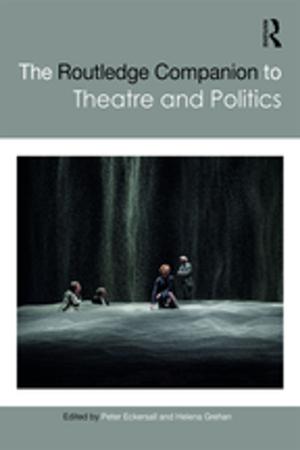 Cover of the book The Routledge Companion to Theatre and Politics by Sheldon Glueck, Eleanor Glueck
