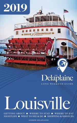 Book cover of Louisville: The Delaplaine 2019 Long Weekend Guide
