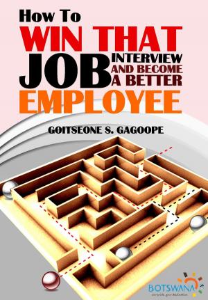 Cover of the book How To Win That Job Interview And Become A Better Employee: With Tested and Effective Job Interview Answers by Kathleen Pokrud