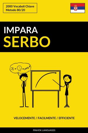 Cover of the book Impara il Serbo: Velocemente / Facilmente / Efficiente: 2000 Vocaboli Chiave by Pinhok Languages