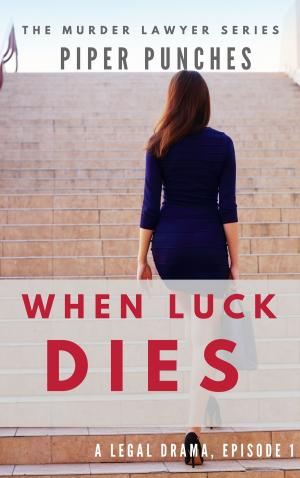 Cover of the book When Luck Dies (The Murder Lawyer, #1) by D. Robert Landholt