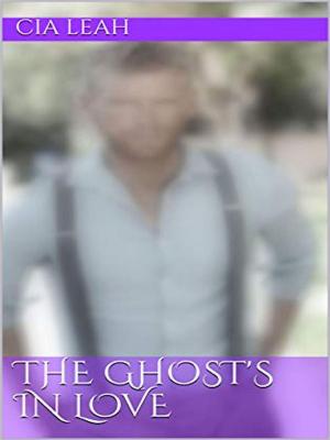 Cover of the book The Ghost's In Love by Cia Leah