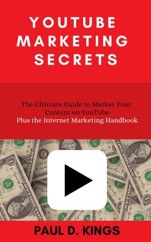 Book cover of YouTube Marketing Secrets: The Ultimate Guide to Market Your Content on YouTube Plus the Internet Marketing Handbook