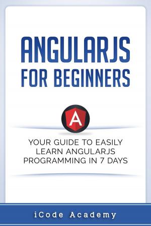 Cover of Angular JS for Beginners: Your Guide to Easily Learn Angular JS In 7 Days