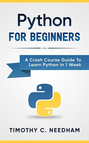 Book cover of Python: For Beginners A Crash Course Guide To Learn Python in 1 Week