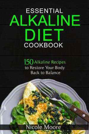 Cover of Essential Alkaline Diet Cookbook: 150 Alkaline Recipes to Restore Your Body Back to Balance
