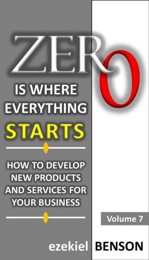 Book cover of Zero is Where Everything Starts: How to Develop new Products and Services for your Business
