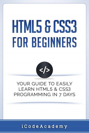Cover of HTML5 & CSS3 For Beginners: Your Guide To Easily Learn HTML5 & CSS3 Programming in 7 Days