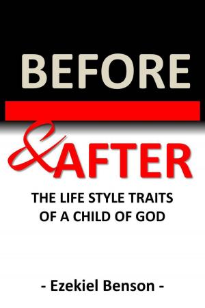 Cover of the book Before & After: The Life Style Traits of a Child of God by Ezekiel Benson