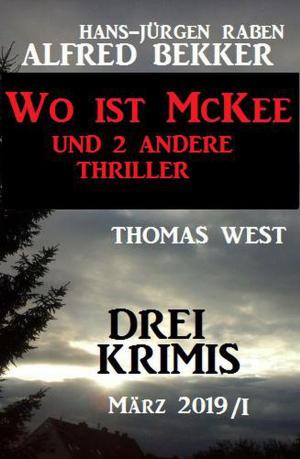 Cover of the book Drei Krimis März 2019/I - Wo ist McKee und 2 andere Thriller by Alfred Bekker, Larry Lash, Cedric Balmore, Timothy Kid