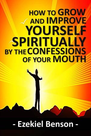 Cover of How to Grow and Improve Yourself Spiritually by the Confessions of Your Mouth