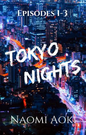 Cover of the book Tokyo Nights: Season One (Episodes 1-3) by Naomi Aoki