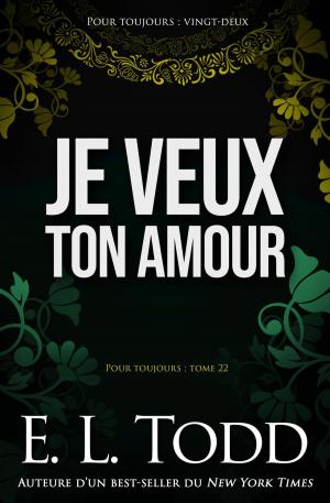 Cover of the book Je veux ton amour by E. L. Todd
