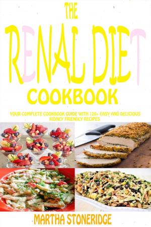 Cover of The Renal Diet Cookbook: Your Complete Cookbook Guide with 120+ Easy and Delicious Kidney Friendly Recipes