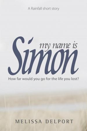 Cover of the book My Name is Simon (A Rainfall Short Story) by Melissa Delport