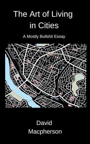 Book cover of The Art of Living in Cities: A Mostly Bullshit Essay