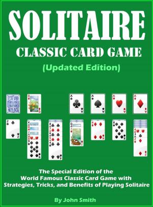 Cover of Solitaire Classic Card Game (Updated Edition): The Special Edition of the World Famous Classic Card Game with Strategies, Tricks, and Benefits of Playing Solitaire