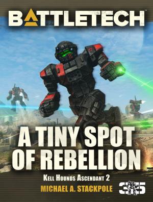 Cover of the book BattleTech: A Tiny Spot of Rebellion by Patrick Goodman
