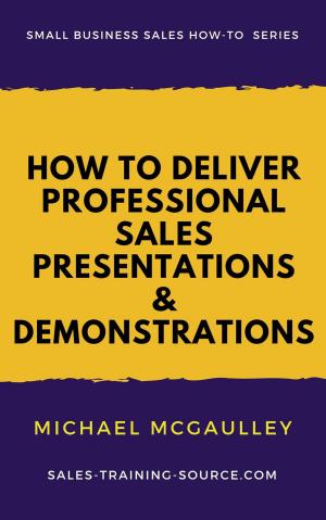Cover of the book How to Deliver Professional Sales Presentations and Demonstrations by Justin Ledford