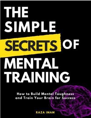 Cover of the book The Simple Secrets of Mental Training: How to Build Mental Toughness and Train Your Brain for Success by Mandy Hackland
