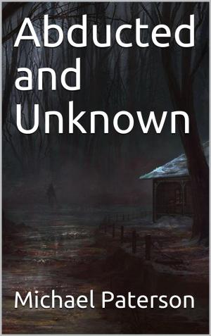 Cover of the book Abducted and Unknown by michael paterson