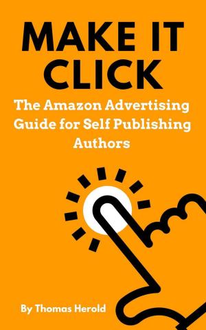 Book cover of Make It Click - The Amazon Advertising Guide for Self Publishing Authors