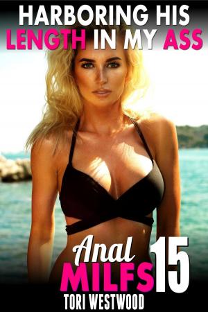 Book cover of Harboring His Length In My Ass : Anal MILFs 15 (Anal Sex Erotica MILF Erotica Age Gap Erotica)