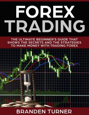 Cover of the book Forex Trading, The Ultimate Beginner’s Guide by Ken Bednar
