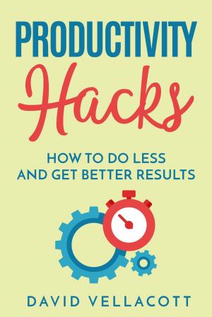Cover of the book Productivity Hacks: How to do Less and Get Better Results by Evie Vane