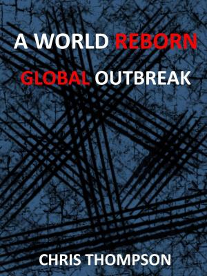 Cover of the book A World Reborn: Global Outbreak by K.P. Washington