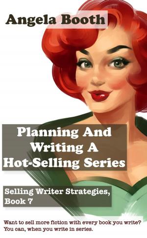 Book cover of Planning And Writing A Hot-Selling Series: Selling Writer Strategies, Book 7