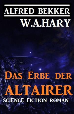 Cover of the book Das Erbe der Altairer by Alfred Bekker, Hans-Jürgen Raben, Peter Schrenk, Ursula Gerber