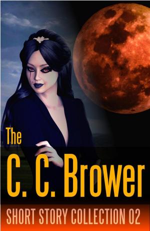 Cover of the book C. C. Brower Short Story Collection 02 by J. R. Kruze, C. C. Brower, R. L. Saunders, S. H. Marpel
