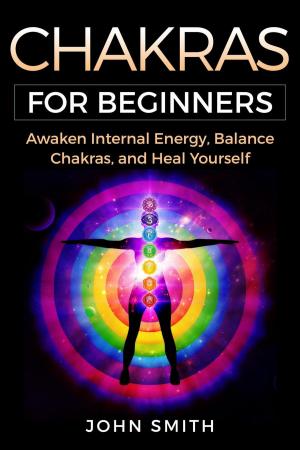 Book cover of CHAKRAS FOR BEGINNERS: Awaken Internal Energy, Balance Chakras, and Heal Yourself