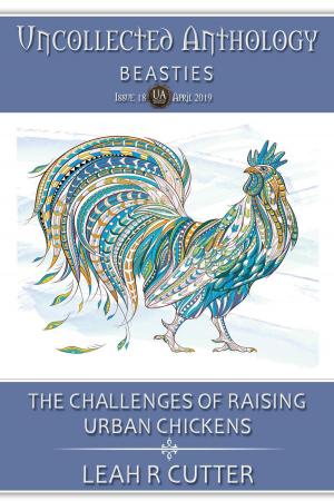 Cover of the book The Challenges of Raising Urban Chickens by Leah Cutter