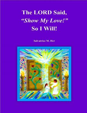 Cover of the book The LORD Said, "Show My Love!" So I Will! by Kim Marcum