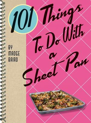 Cover of the book 101 Things to Do with a Sheet Pan by Bart King