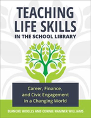 Cover of the book Teaching Life Skills in the School Library: Career, Finance, and Civic Engagement in a Changing World by Anne M. Wenzel