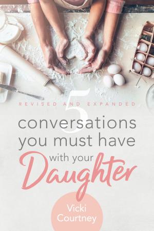 Cover of the book 5 Conversations You Must Have with Your Daughter, Revised and Expanded Edition by Dr. Daniel L. Akin