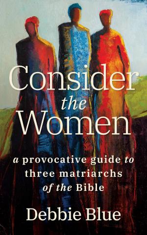 Cover of the book Consider the Women by Chuck DeGroat