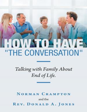 Cover of the book How to Have "the Conversation": Talking With Family About End of Life. by Gary C. Reynolds